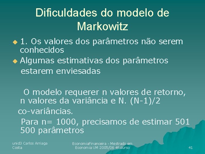 Dificuldades do modelo de Markowitz 1. Os valores dos parâmetros não serem conhecidos u Dificuldades do modelo de Markowitz 1. Os valores dos parâmetros não serem conhecidos u