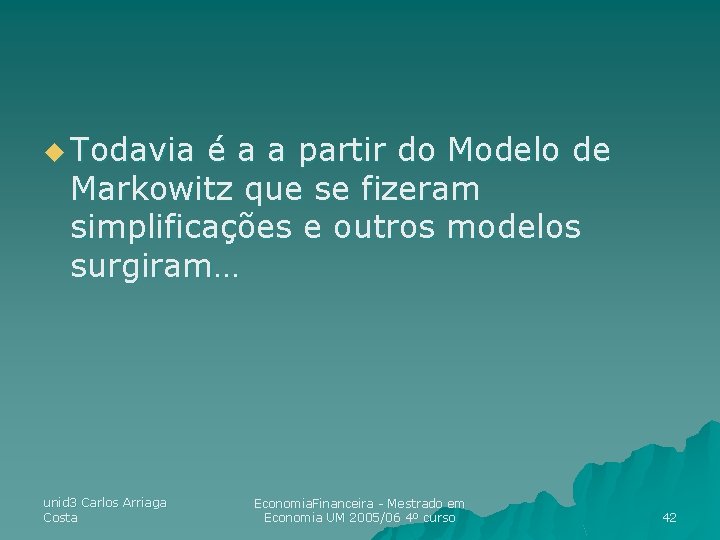 u Todavia é a a partir do Modelo de Markowitz que se fizeram simplificações u Todavia é a a partir do Modelo de Markowitz que se fizeram simplificações
