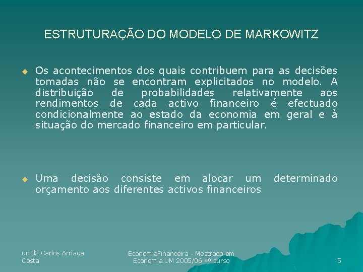 ESTRUTURAÇÃO DO MODELO DE MARKOWITZ u Os acontecimentos dos quais contribuem para as decisões ESTRUTURAÇÃO DO MODELO DE MARKOWITZ u Os acontecimentos dos quais contribuem para as decisões