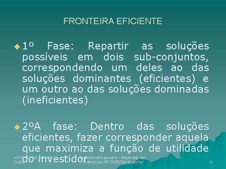 FRONTEIRA EFICIENTE u 1º Fase: Repartir as soluções possíveis em dois sub-conjuntos, correspondendo um FRONTEIRA EFICIENTE u 1º Fase: Repartir as soluções possíveis em dois sub-conjuntos, correspondendo um