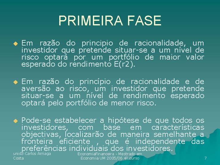 PRIMEIRA FASE u Em razão do principio de racionalidade, um investidor que pretende situar-se PRIMEIRA FASE u Em razão do principio de racionalidade, um investidor que pretende situar-se