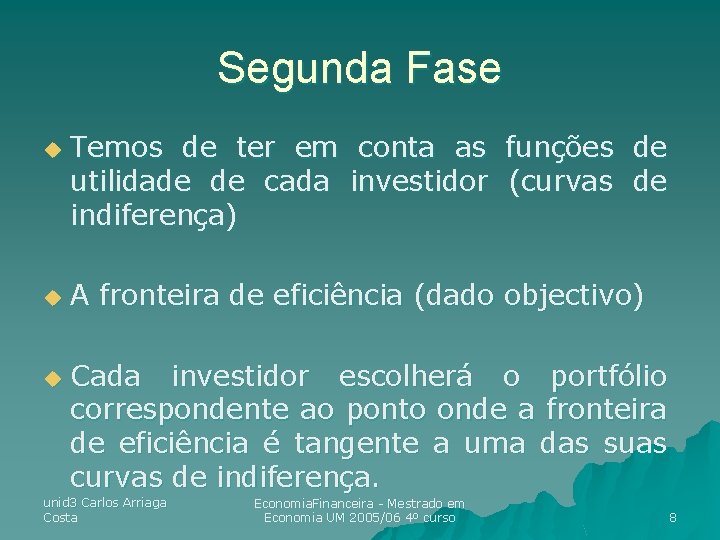 Segunda Fase u u u Temos de ter em conta as funções de utilidade Segunda Fase u u u Temos de ter em conta as funções de utilidade