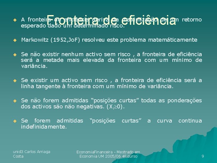 Fronteira de eficiência u A fronteira de eficiência deriva da maximização de um retorno Fronteira de eficiência u A fronteira de eficiência deriva da maximização de um retorno