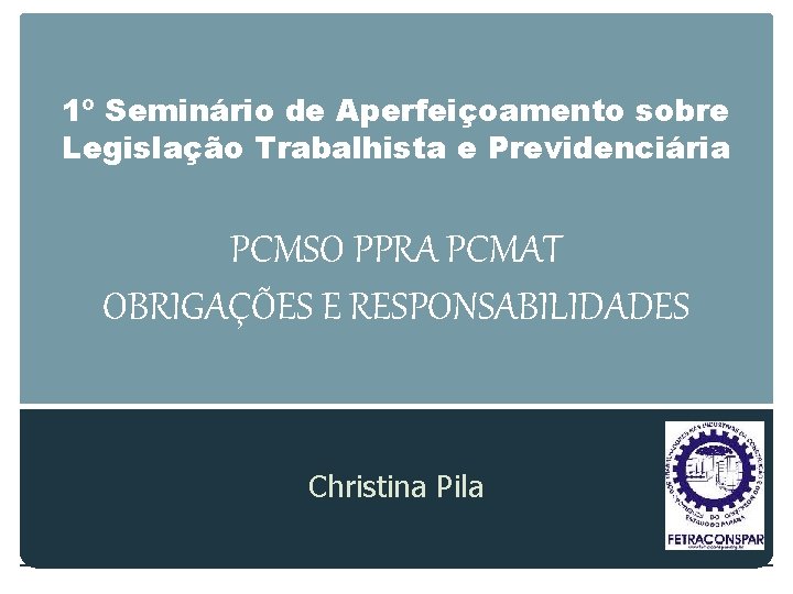 1º Seminário de Aperfeiçoamento sobre Legislação Trabalhista e Previdenciária PCMSO PPRA PCMAT OBRIGAÇÕES E