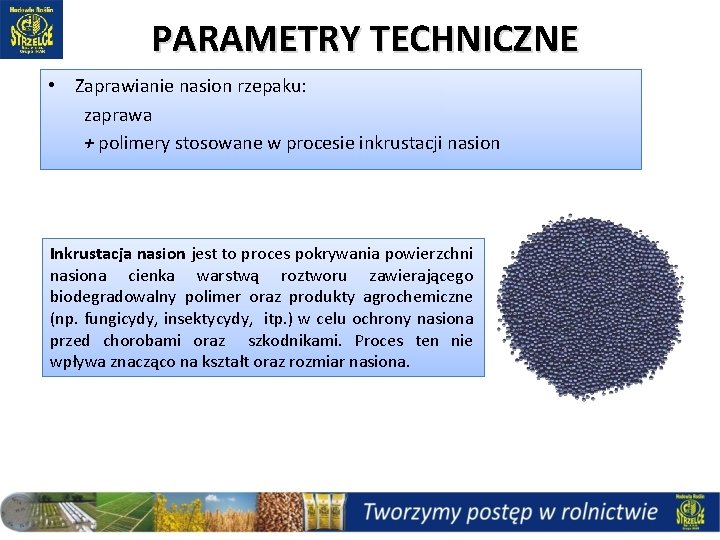PARAMETRY TECHNICZNE • Zaprawianie nasion rzepaku: zaprawa + polimery stosowane w procesie inkrustacji nasion