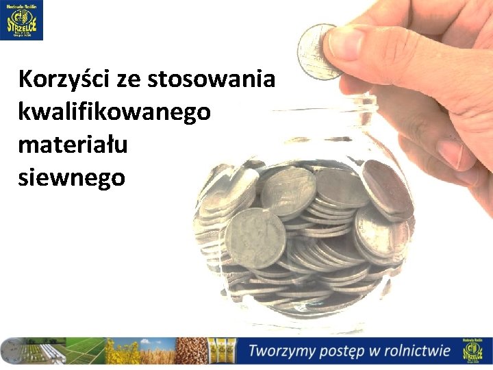 Korzyści ze stosowania kwalifikowanego materiału siewnego Korzyści ze stosowania kwalifikowanego materiału siewnego