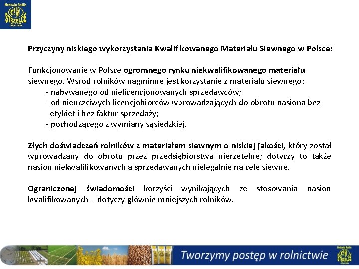 Przyczyny niskiego wykorzystania Kwalifikowanego Materiału Siewnego w Polsce: Funkcjonowanie w Polsce ogromnego rynku niekwalifikowanego Przyczyny niskiego wykorzystania Kwalifikowanego Materiału Siewnego w Polsce: Funkcjonowanie w Polsce ogromnego rynku niekwalifikowanego