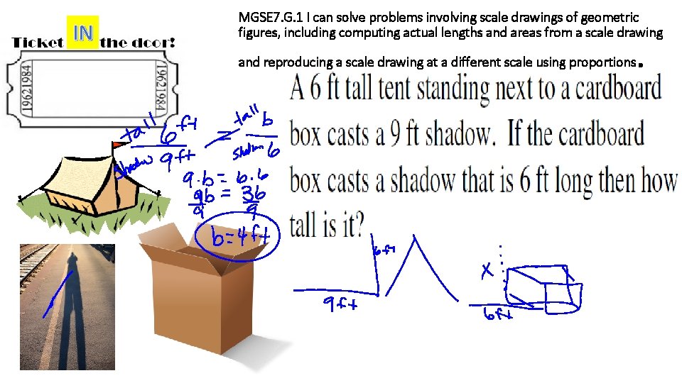 IN MGSE 7. G. 1 I can solve problems involving scale drawings of geometric