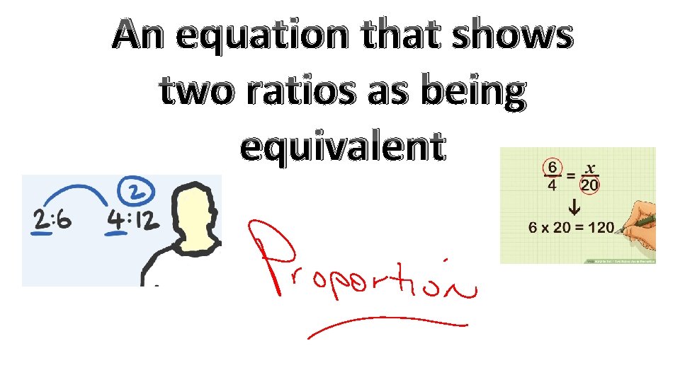 An equation that shows two ratios as being equivalent 