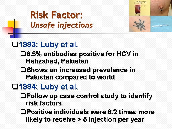 Risk Factor: Unsafe injections q 1993: Luby et al. q 6. 5% antibodies positive