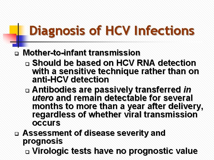 Diagnosis of HCV Infections q q Mother-to-infant transmission q Should be based on HCV