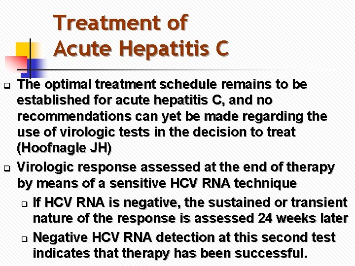 Treatment of Acute Hepatitis C q q The optimal treatment schedule remains to be