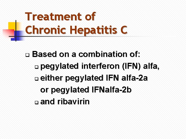 Treatment of Chronic Hepatitis C q Based on a combination of: q pegylated interferon