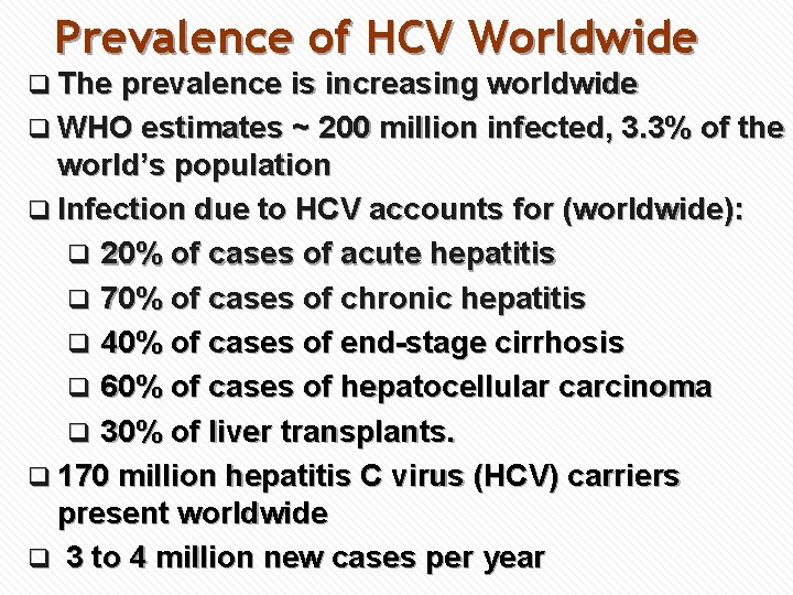 Prevalence of HCV Worldwide q The prevalence is increasing worldwide q WHO estimates ~