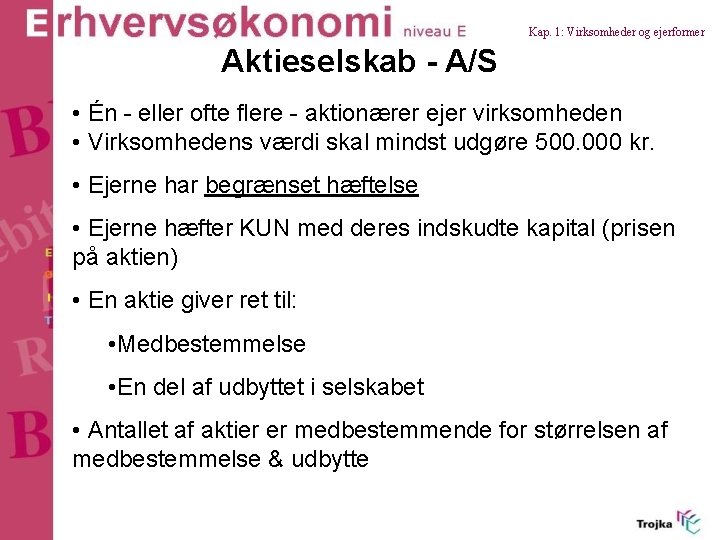 Kap. 1: Virksomheder og ejerformer Aktieselskab - A/S • Én - eller ofte flere