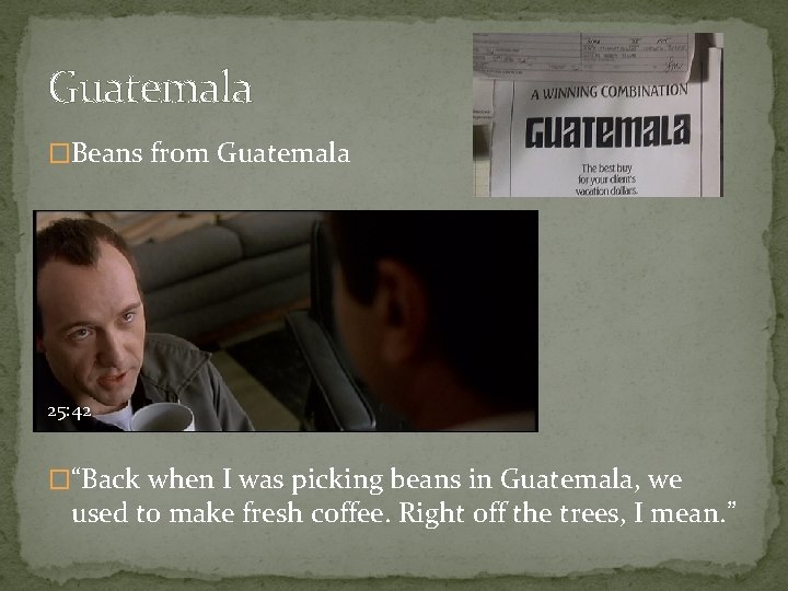 Guatemala �Beans from Guatemala 25: 42 �“Back when I was picking beans in Guatemala,