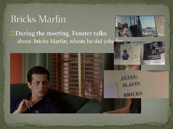 Bricks Marlin �During the meeting, Fenster talks about Bricks Marlin, whom he did jobs