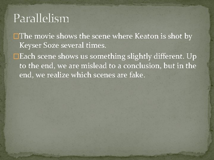 Parallelism �The movie shows the scene where Keaton is shot by Keyser Soze several