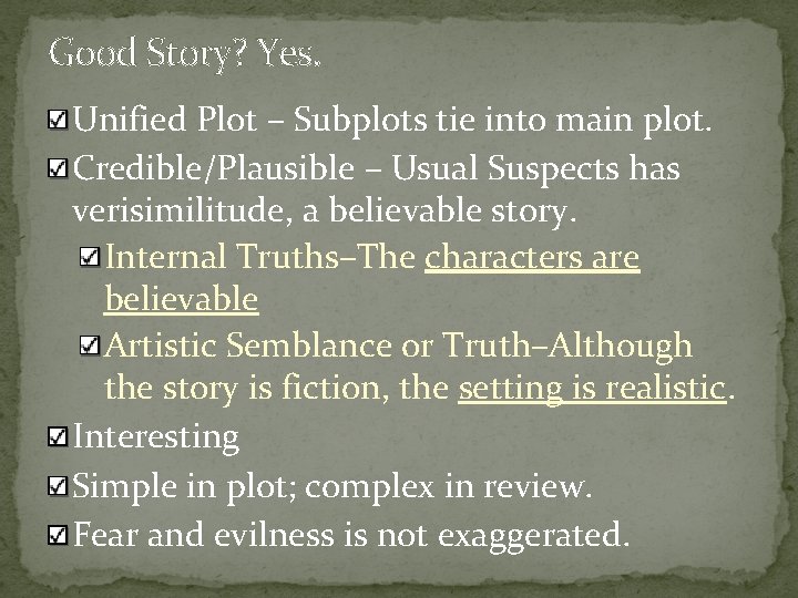 Good Story? Yes. Unified Plot – Subplots tie into main plot. Credible/Plausible – Usual