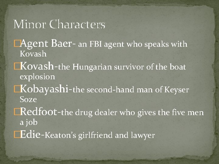 Minor Characters �Agent Baer- an FBI agent who speaks with Kovash �Kovash-the Hungarian survivor Minor Characters �Agent Baer- an FBI agent who speaks with Kovash �Kovash-the Hungarian survivor