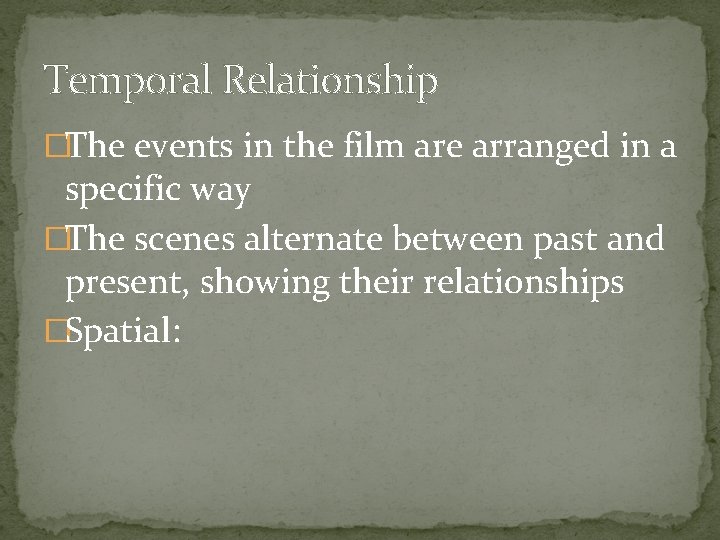 Temporal Relationship �The events in the film are arranged in a specific way �The