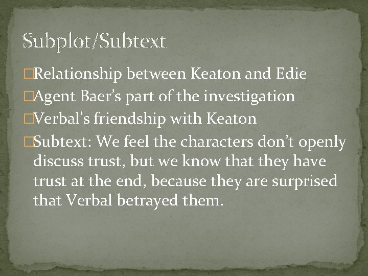 Subplot/Subtext �Relationship between Keaton and Edie �Agent Baer’s part of the investigation �Verbal’s friendship