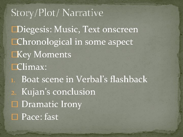 Story/Plot/ Narrative �Diegesis: Music, Text onscreen �Chronological in some aspect �Key Moments �Climax: 1. Story/Plot/ Narrative �Diegesis: Music, Text onscreen �Chronological in some aspect �Key Moments �Climax: 1.