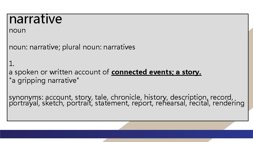 narrative noun: narrative; plural noun: narratives 1. a spoken or written account of connected