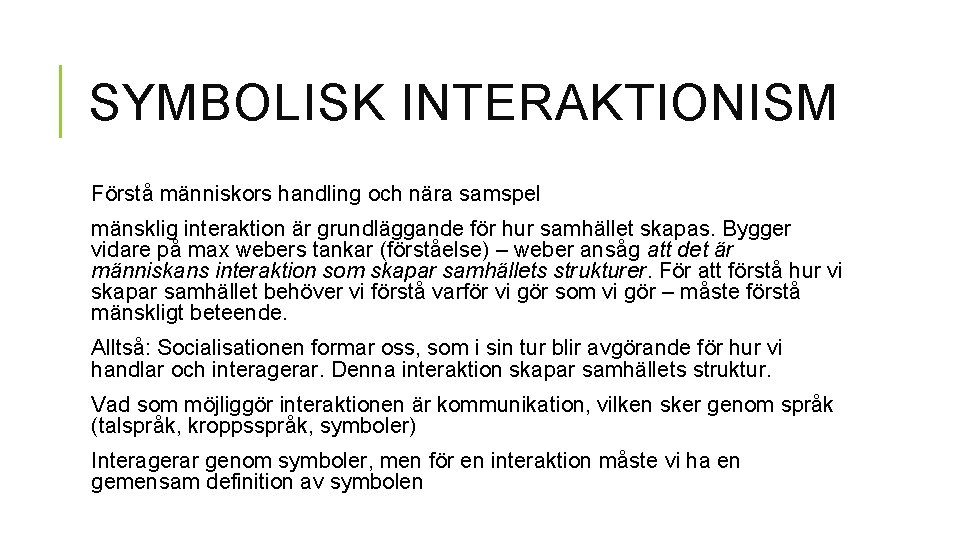 SYMBOLISK INTERAKTIONISM Förstå människors handling och nära samspel mänsklig interaktion är grundläggande för hur SYMBOLISK INTERAKTIONISM Förstå människors handling och nära samspel mänsklig interaktion är grundläggande för hur