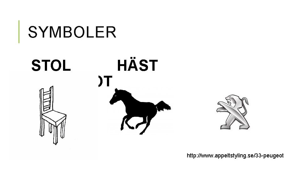 SYMBOLER STOL HÄST PEUGOT http: //www. appeltstyling. se/33 -peugeot SYMBOLER STOL HÄST PEUGOT http: //www. appeltstyling. se/33 -peugeot