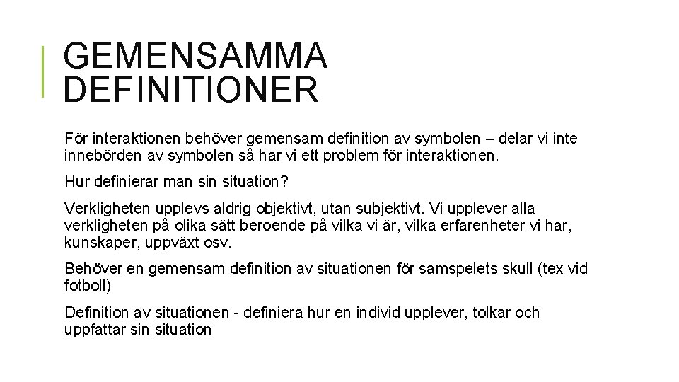 GEMENSAMMA DEFINITIONER För interaktionen behöver gemensam definition av symbolen – delar vi inte innebörden GEMENSAMMA DEFINITIONER För interaktionen behöver gemensam definition av symbolen – delar vi inte innebörden