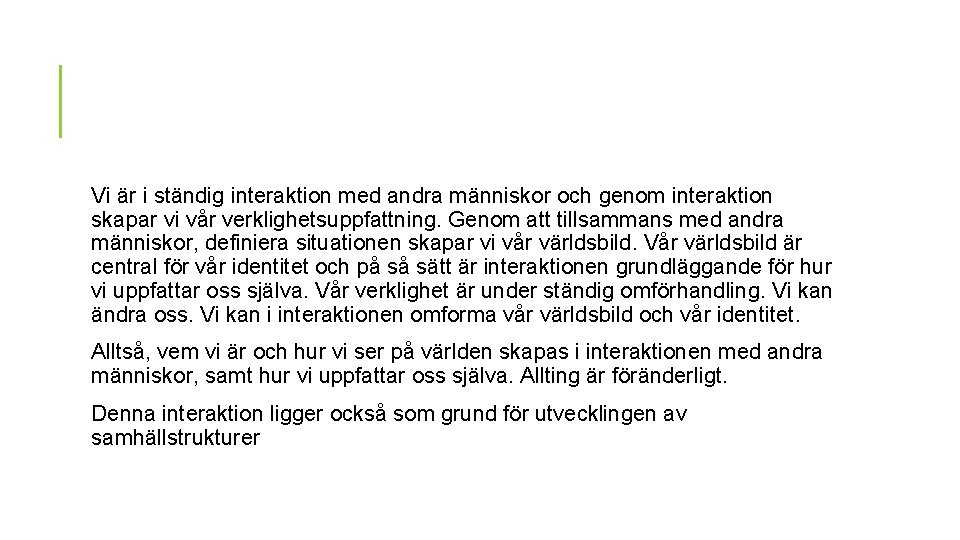 Vi är i ständig interaktion med andra människor och genom interaktion skapar vi vår Vi är i ständig interaktion med andra människor och genom interaktion skapar vi vår