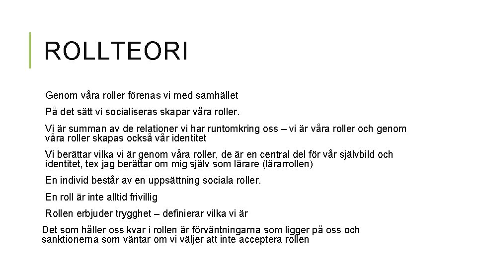 ROLLTEORI Genom våra roller förenas vi med samhället På det sätt vi socialiseras skapar ROLLTEORI Genom våra roller förenas vi med samhället På det sätt vi socialiseras skapar