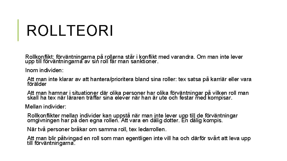 ROLLTEORI Rollkonflikt: förväntningarna på rollerna står i konflikt med varandra. Om man inte lever ROLLTEORI Rollkonflikt: förväntningarna på rollerna står i konflikt med varandra. Om man inte lever