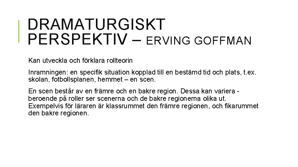 DRAMATURGISKT PERSPEKTIV – ERVING GOFFMAN Kan utveckla och förklara rollteorin Inramningen: en specifik situation DRAMATURGISKT PERSPEKTIV – ERVING GOFFMAN Kan utveckla och förklara rollteorin Inramningen: en specifik situation