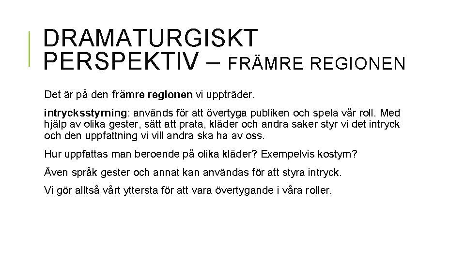 DRAMATURGISKT PERSPEKTIV – FRÄMRE REGIONEN Det är på den främre regionen vi uppträder. intrycksstyrning: DRAMATURGISKT PERSPEKTIV – FRÄMRE REGIONEN Det är på den främre regionen vi uppträder. intrycksstyrning: