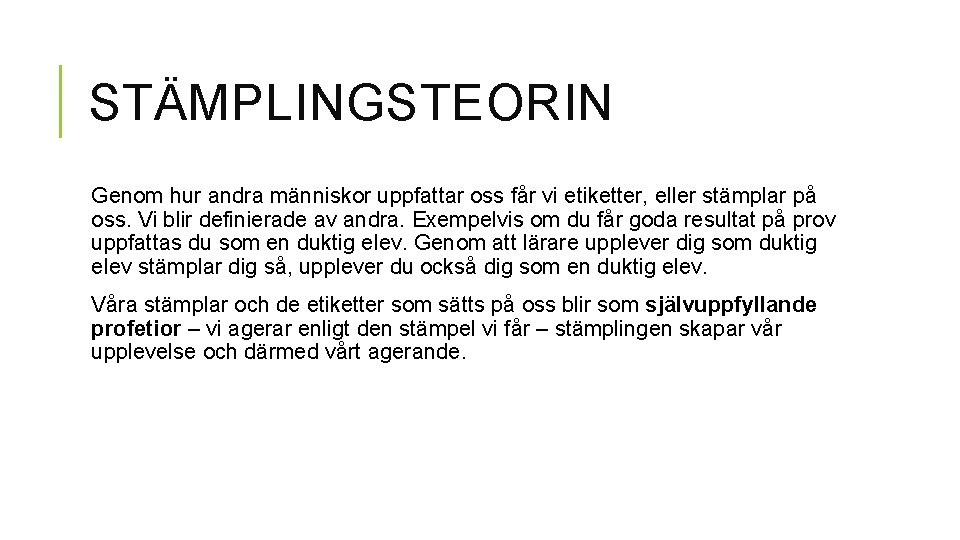 STÄMPLINGSTEORIN Genom hur andra människor uppfattar oss får vi etiketter, eller stämplar på oss. STÄMPLINGSTEORIN Genom hur andra människor uppfattar oss får vi etiketter, eller stämplar på oss.