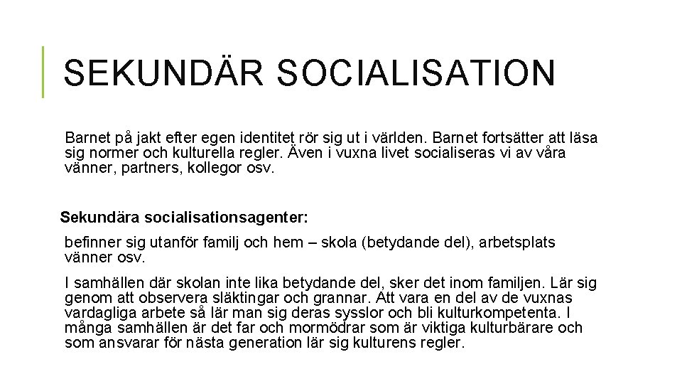 SEKUNDÄR SOCIALISATION Barnet på jakt efter egen identitet rör sig ut i världen. Barnet SEKUNDÄR SOCIALISATION Barnet på jakt efter egen identitet rör sig ut i världen. Barnet