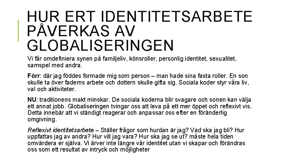 HUR ERT IDENTITETSARBETE PÅVERKAS AV GLOBALISERINGEN Vi får omdefiniera synen på familjeliv, könsroller, personlig HUR ERT IDENTITETSARBETE PÅVERKAS AV GLOBALISERINGEN Vi får omdefiniera synen på familjeliv, könsroller, personlig