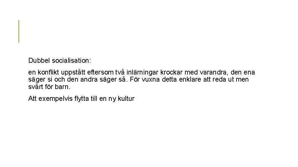Dubbel socialisation: en konflikt uppstått eftersom två inlärningar krockar med varandra, den ena säger Dubbel socialisation: en konflikt uppstått eftersom två inlärningar krockar med varandra, den ena säger