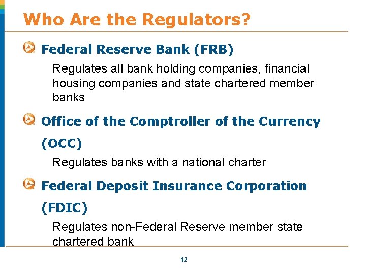 Who Are the Regulators? Federal Reserve Bank (FRB) Regulates all bank holding companies, financial Who Are the Regulators? Federal Reserve Bank (FRB) Regulates all bank holding companies, financial
