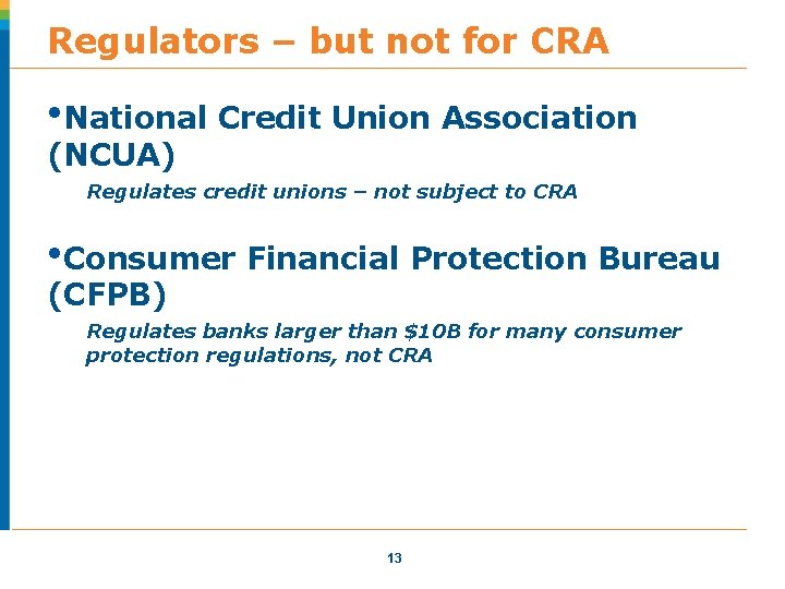 Regulators – but not for CRA • National Credit Union Association (NCUA) Regulates credit Regulators – but not for CRA • National Credit Union Association (NCUA) Regulates credit