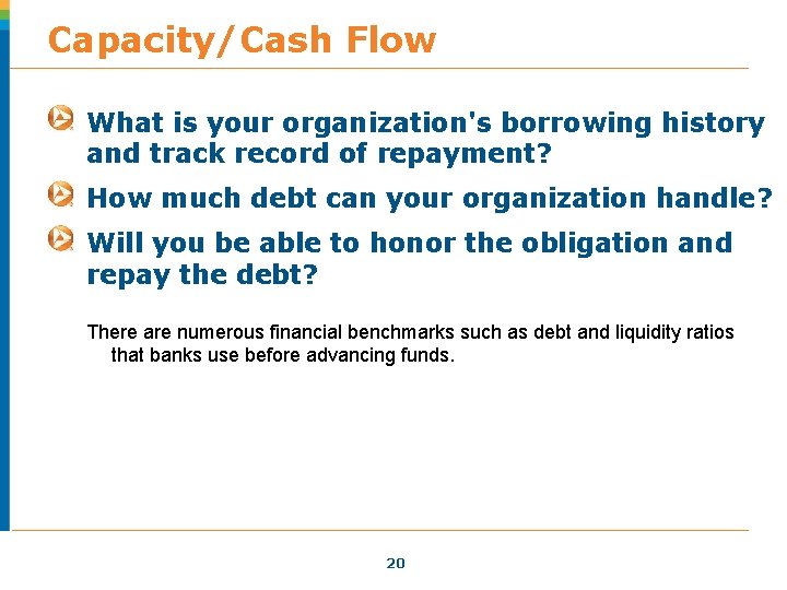 Capacity/Cash Flow What is your organization's borrowing history and track record of repayment? How Capacity/Cash Flow What is your organization's borrowing history and track record of repayment? How