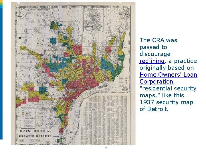 The CRA was passed to discourage redlining, a practice originally based on Home Owners' The CRA was passed to discourage redlining, a practice originally based on Home Owners'