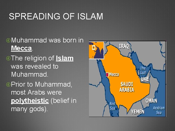 SPREADING OF ISLAM Muhammad was born in Mecca. The religion of Islam was revealed