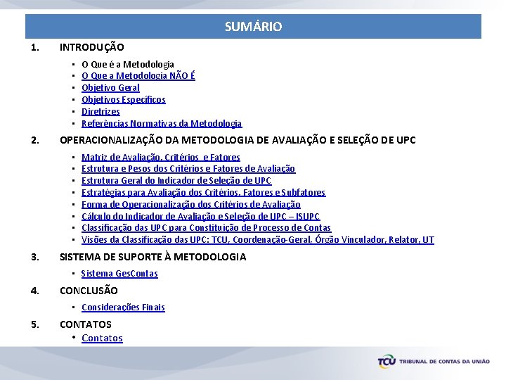 SUMÁRIO 1. INTRODUÇÃO • • • 2. OPERACIONALIZAÇÃO DA METODOLOGIA DE AVALIAÇÃO E SELEÇÃO