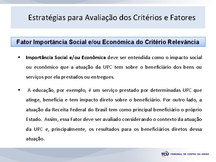 Estratégias para Avaliação dos Critérios e Fatores Fator Importância Social e/ou Econômica do Critério