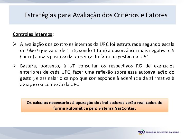 Estratégias para Avaliação dos Critérios e Fatores Controles Internos: Ø A avaliação dos controles