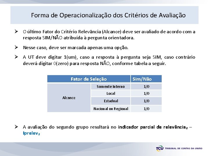 Forma de Operacionalização dos Critérios de Avaliação Ø O último Fator do Critério Relevância