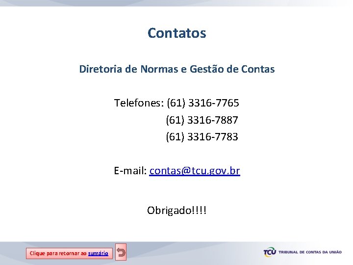 Contatos Diretoria de Normas e Gestão de Contas Telefones: (61) 3316 -7765 (61) 3316